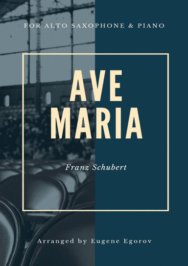 Ave Maria, Franz Schubert, For Alto Saxophone & Piano (arr. Eugene Egorov)