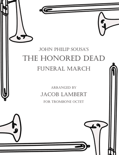 The Honored Dead Funeral March for Trombone Octet (arr. Jacob Lambert (1997- ))