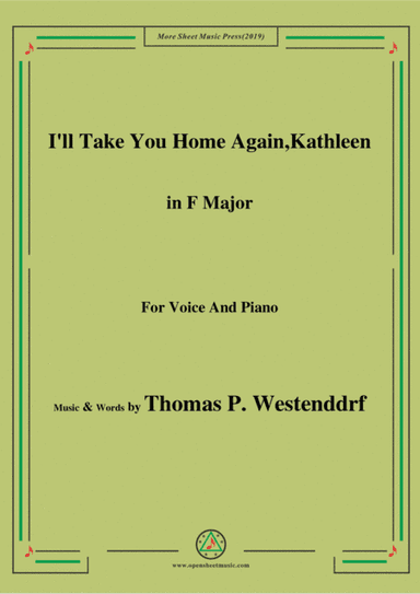 Thomas P. Westenddrf-I'll Take You Home Again,Kathleen,in F Major,for Voice and Piano (arr. MSM)