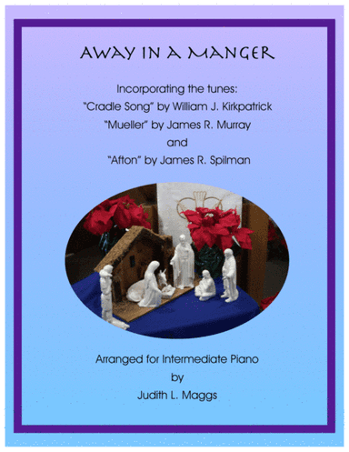 Away In a Manger (3 tunes: "Cradle Song," "Mueller," and "Afton") (arr. Judith L. Maggs)