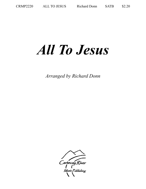 All To Jesus (arr. Richard Donn)