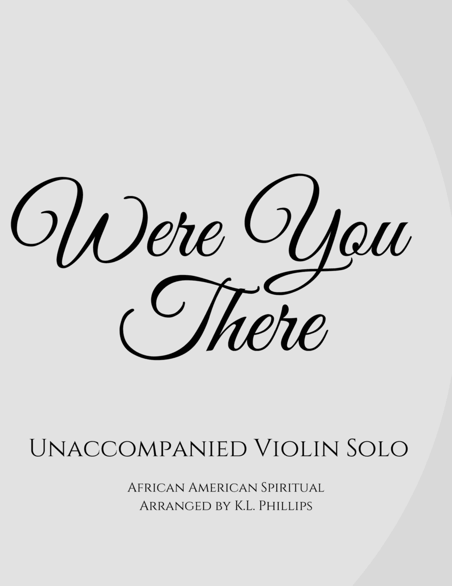 Were You There (When They Crucified My Lord) - Unaccompanied Violin Solo (arr. K.L. Phillips)