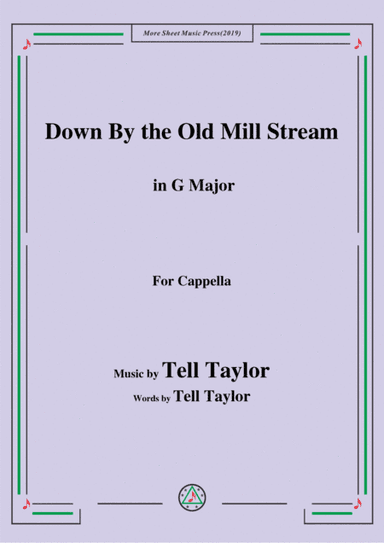 Tell Taylor-Down By the Old Mill Stream,in G Major,for Cappella (arr. MSM)