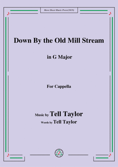 Tell Taylor-Down By the Old Mill Stream,in G Major,for Cappella (arr. MSM)