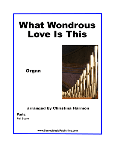 What Wondrous Love Is This - Organ (arr. Christina Harmon)