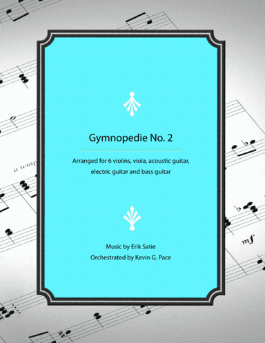 Gymnopedie No. 2: arranged for violins, viola, acoustic guitar, electric guitar and bass guitar (arr. Kevin G. Pace (ASCAP))
