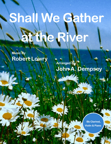 Shall We Gather at the River (Trio for Clarinet, Violin and Piano) (arr. John A. Dempsey)