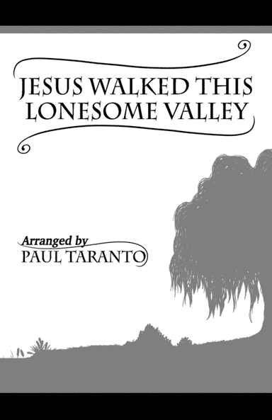 Jesus Walked This Lonesome Valley (arr. Paul Taranto)