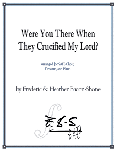 Were You There When They Crucified My Lord? (arr. Heather Bacon-Shone)