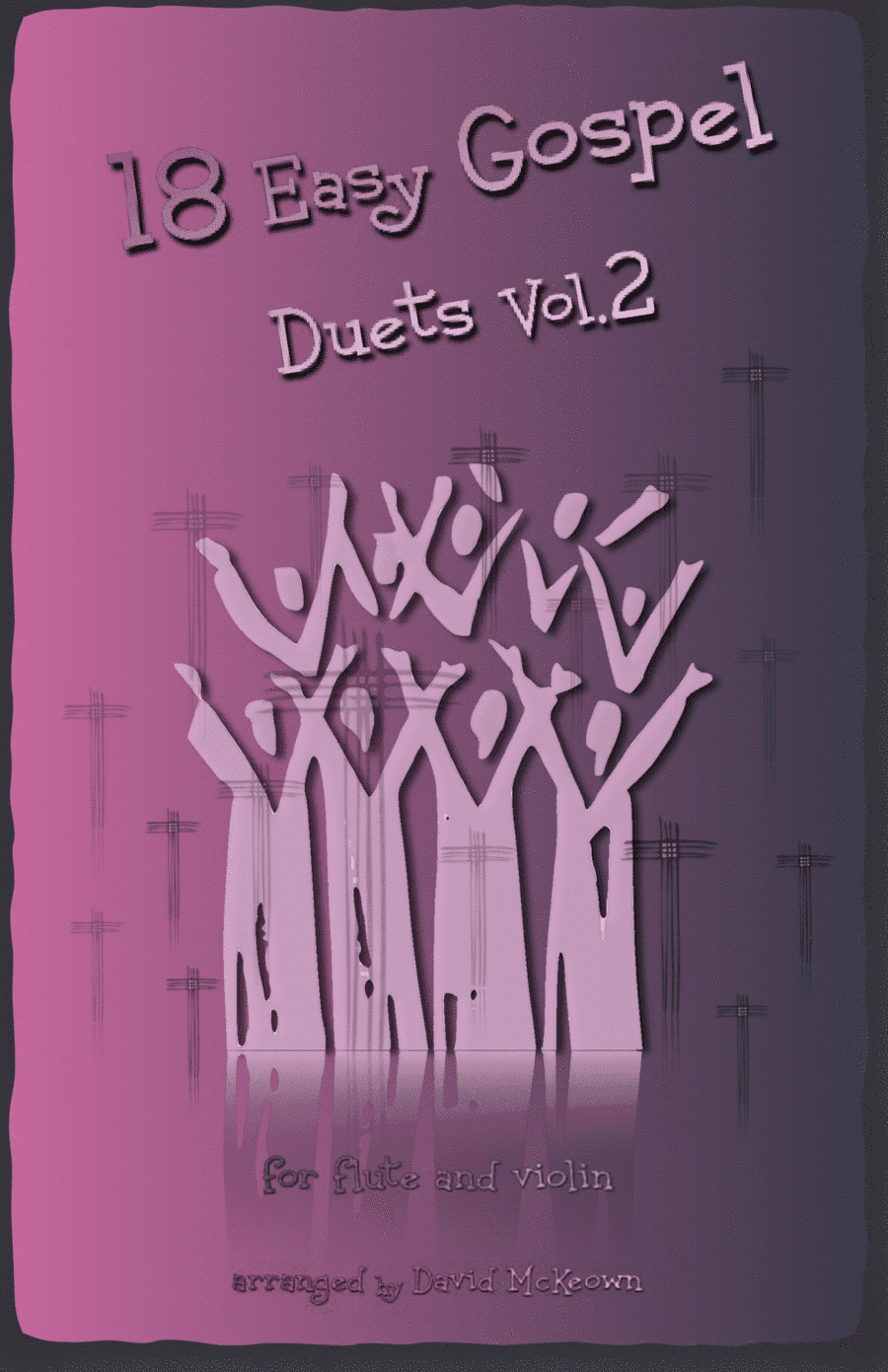 18 Easy Gospel Duets Vol.2 for Flute and Violin (arr. David McKeown)