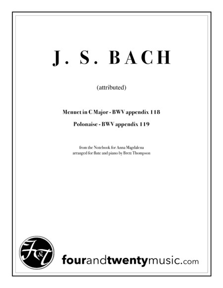Menuet & Polonaise BWV 118 & 119,  from the Notebook for Anna Magdalena, for flute and piano (arr. Brett Thompson)