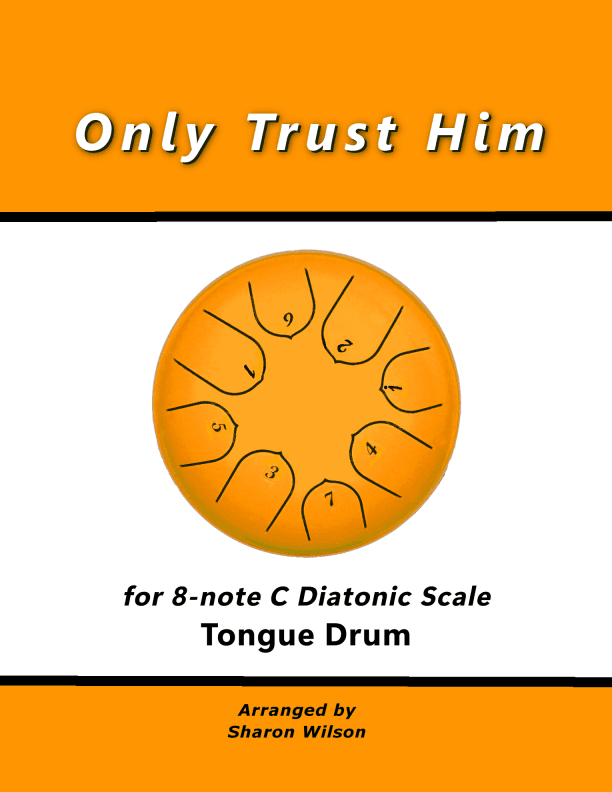 Only Trust Him (for 8-note C major diatonic scale Tongue Drum) (arr. Sharon Wilson)