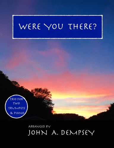 Were You There (Trio for Two Trumpets and Piano) (arr. John A. Dempsey)