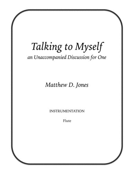 Talking to Myself, an Unaccompanied Discussion for One (Flute)