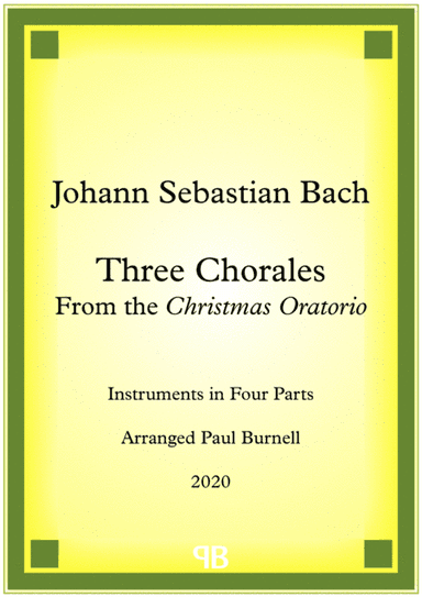 Three Chorales From the Christmas Oratorio, arranged for instruments in four parts (arr. Paul Burnell)