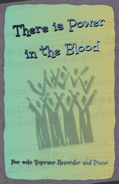 There is Power in the Blood, Gospel Hymn for Soprano Recorder and Piano (arr. David McKeown)