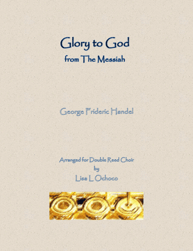 Glory to God from The Messiah for Double Reed Choir (arr. Lisa L Ochoco)
