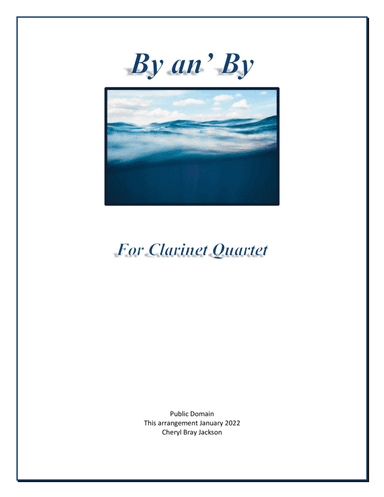 By an' By, I'm goin' to lay down my heavy load for Clarinet Quartet (arr. Cheryl Bray Jackson)