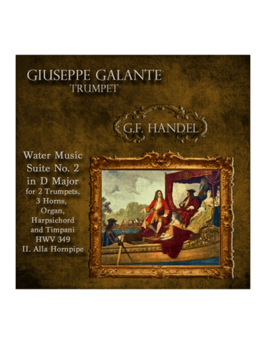 Water Music: Suite No. 2 in D Major for 2 Trumpets, 3 Horns, Organ, Harpsichord and Timpani. HWV 349 (arr. Giuseppe Galante)