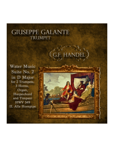 Water Music: Suite No. 2 in D Major for 2 Trumpets, 3 Horns, Organ, Harpsichord and Timpani. HWV 349 (arr. Giuseppe Galante)