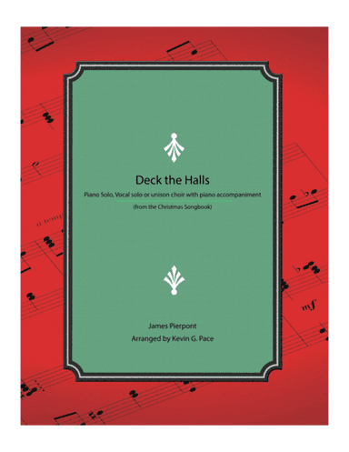 Deck the Halls - Piano solo, vocal solo or unison choir with piano accompaniment (arr. Kevin G. Pace)