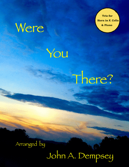 Were You There (Trio for Horn in F, Cello and Piano) (arr. John A. Dempsey)