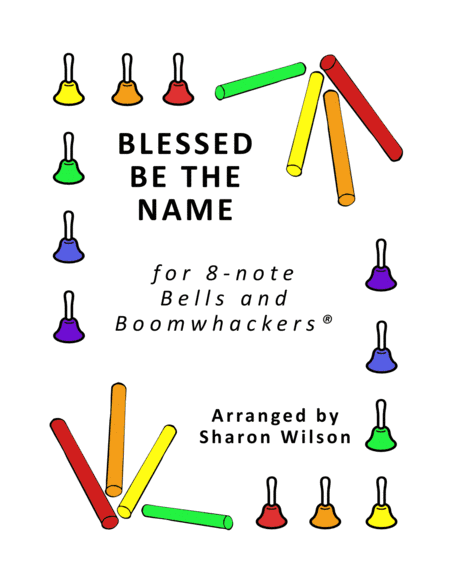 Blessed Be the Name (for 8-note Bells and Boomwhackers with Black and White Notes) (arr. Sharon Wilson)
