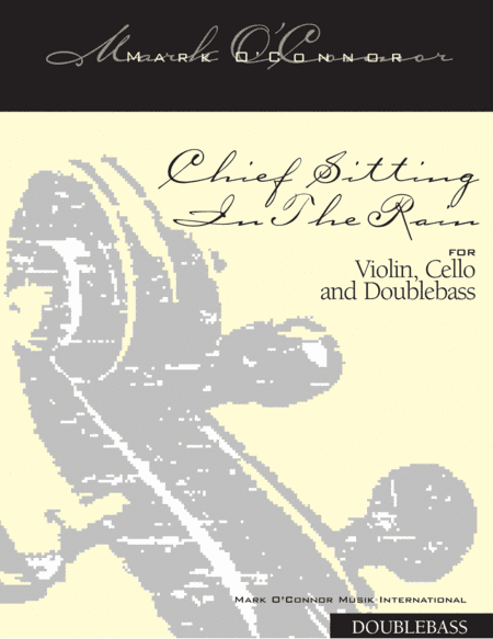 Chief Sitting In The Rain (double bass part - vln, cel, bs) (arr. Mark O'Connor, Edgar Meyer)