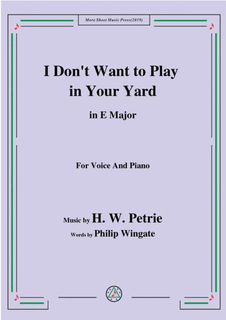 Petrie-I Don't Want to Play in Your Yard,in E Major,for Voice&Piano (arr. MSM)