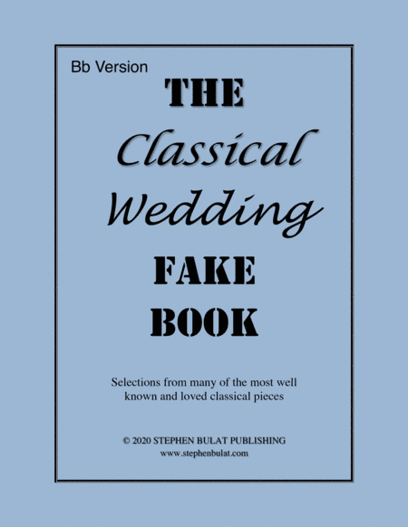 Classical Wedding Fake Book (Bb Version) - Popular classical songs arranged in lead sheet format (arr. Stephen Bulat)