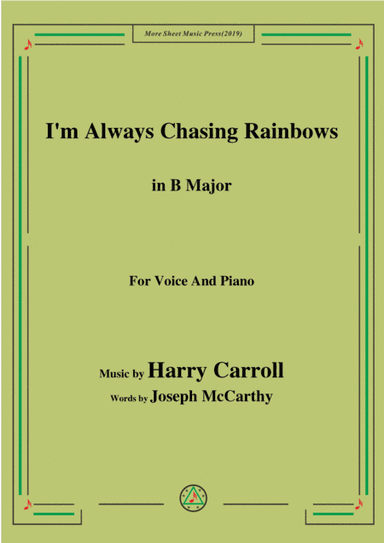 Harry Carroll-I'm Always Chasing Rainbows,in B Major,for Voice&Piano (arr. MSM)