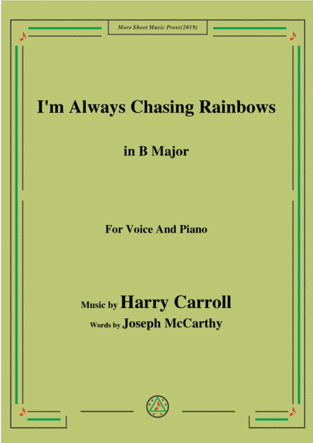 Harry Carroll-I'm Always Chasing Rainbows,in B Major,for Voice&Piano (arr. MSM)