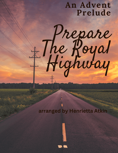 Prepare the Royal Highway (arr. Henrietta Atkin)