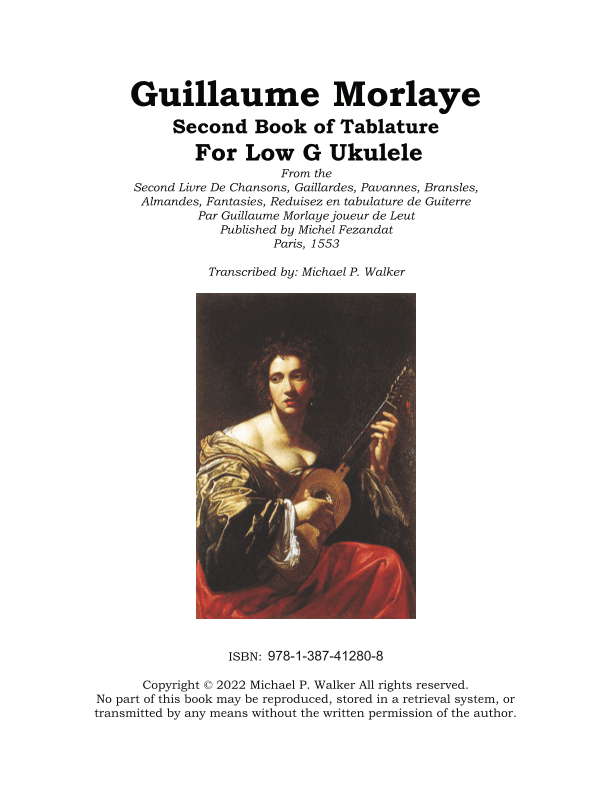 Guillaume Morlaye: Second Book of Tablature  For Low G Ukulele (arr. Michael P Walker)