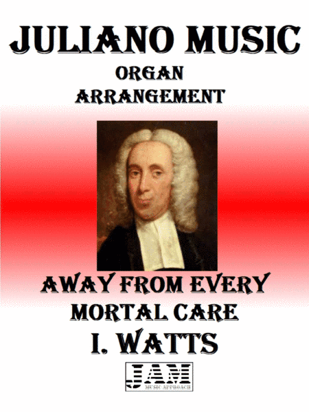 AWAY FROM EVERY MORTAL CARE - I. WATTS (HYMN - EASY ORGAN) (arr. Juliano Music)