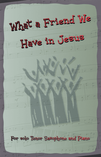 What A Friend We Have In Jesus, Gospel Hymn for Tenor Saxophone and Piano (arr. David McKeown)