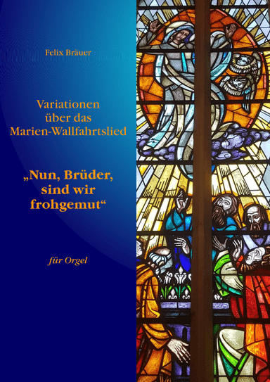 Variationen über das Marien-Wallfahrts-Lied "Nun, Brüder, sind wir frohgemut"