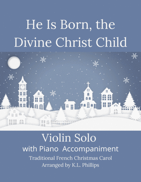 He Is Born, the Divine Christ Child - Violin Solo with Piano Accompaniment (arr. K.L. Phillips)