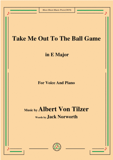 Albert Von Tilzer-Take Me Out To The Ball Game,in E Major,for Voice&Piano (arr. MSM)