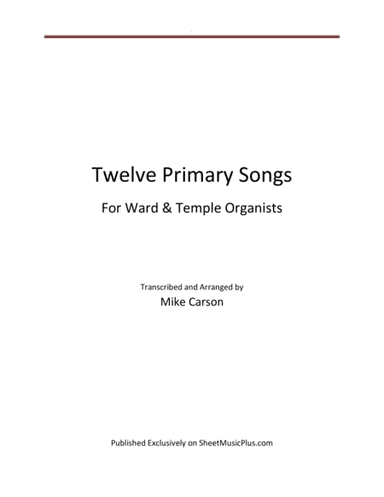 Primary Songs for Ward and Temple Organists (arr. Micheal R. Carson)