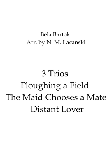 3 Trios Ploughing a Field The Maid Chooses a Mate Distant Lover (arr. Nick Lacanski)