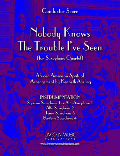 Nobody Knows the Trouble I’ve Seen (for Saxophone Quartet SATB or AATB) (arr. Kenneth Abeling)
