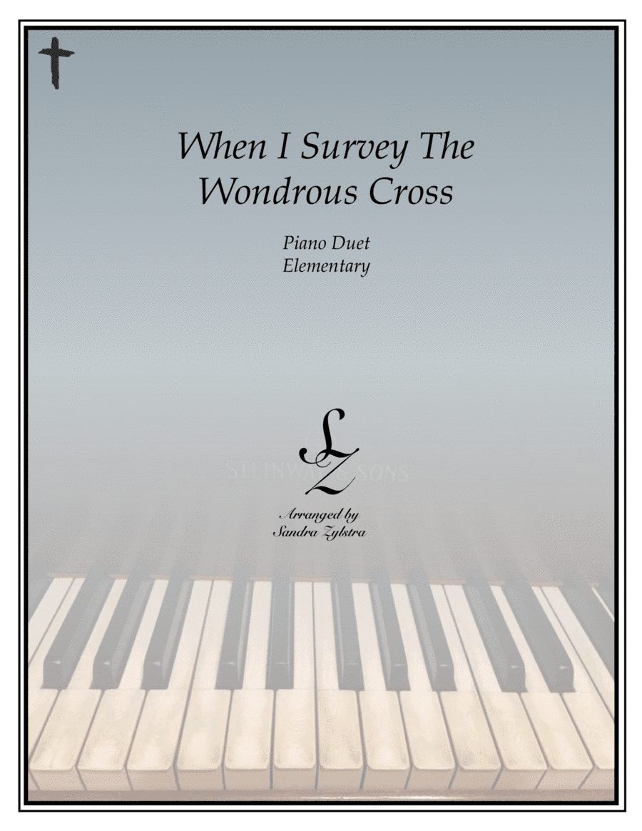 When I Survey The Wondrous Cross (elementary piano with optional duet) (arr. Sandra Zylstra)
