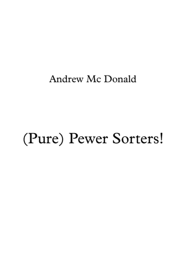 (Pure) Pewer Sorters!