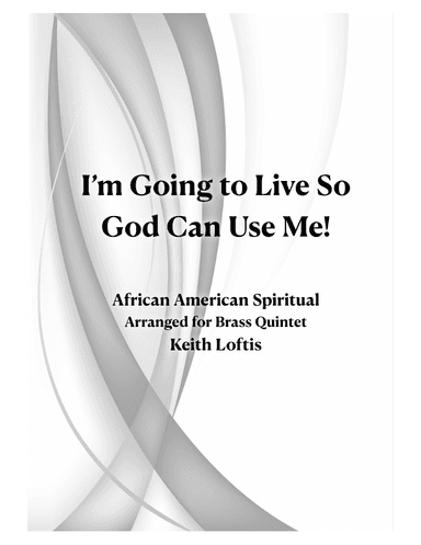 I'm Going To Live So God Can Use Me! (arr. Keith Loftis)