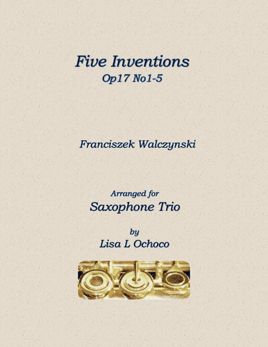 Five Inventions Op17 No1-5 for Saxophone Trio (arr. Lisa L Ochoco)