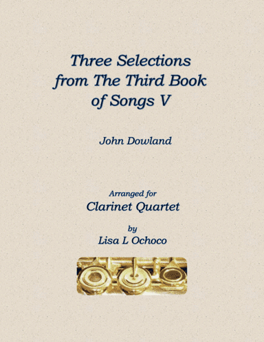 Three Selections from the Third Book of Songs V for Clarinet Quartet (arr. Lisa L Ochoco)