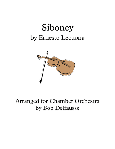 Siboney, by Ernesto Lecuona, arranged for Chamber Orchestra (arr. Bob Delfausse)