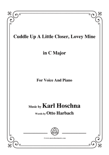 Karl Hoschna-Cuddle Up A Little Closer,Lovey Mine,in C Major,for Voice&Pno (arr. MSM)