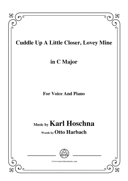 Karl Hoschna-Cuddle Up A Little Closer,Lovey Mine,in C Major,for Voice&Pno (arr. MSM)